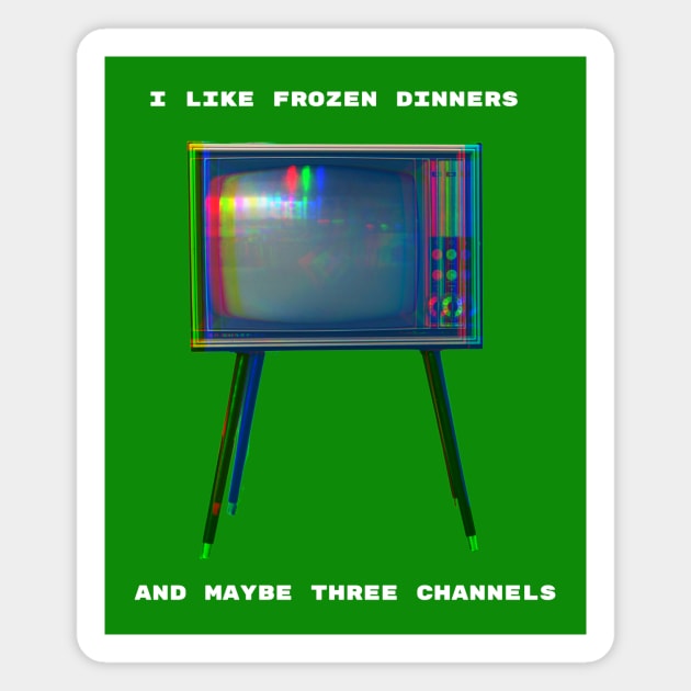 I Like Frozen Dinners and Maybe Three Channels Magnet by spiffy_design